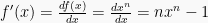 f'(x)=\frac{df(x)}{dx}= \frac{dx^n}{dx} = nx^n-1